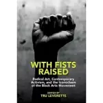 WITH FISTS RAISED: RADICAL ART, CONTEMPORARY ACTIVISM, AND THE ICONOCLASM OF THE BLACK ARTS MOVEMENT