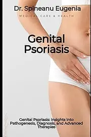 Genital Psoriasis: Insights into Pathogenesis, Diagnosis, and Advanced Therapies