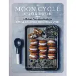 THE MOON CYCLE COOKBOOK: A HOLISTIC NUTRITION GUIDE FOR A WELL-BALANCED MENSTRUAL CYCLE