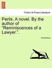 Perils. A novel. By the author of "Reminiscences of a Lawyer.".. Anonymous<|