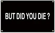 3×5 FT But Did You Die Flag,Large College Funny Dorm Decor,Double Side Digital Printed 150D Polyester Banner With Canvas Header 4 Brass Grommet