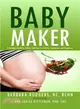 Baby Maker ― A Complete Guide to Holistic Nutrition for Fertility, Conception, and Pregnancy