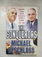 【書寶二手書T8／原文書_E5H】THE CONQUERORS: ROOSEVELT, TRUMAN AND THE DESTRUCTION OF HITLER’S GERMANY, 1941-1945_BESCHLOSS, MICHAEL R.