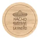 Nacho Average Grandad Round Chopping Cheese Board Worlds Best Funny Awesome