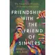 Friendship with the Friend of Sinners: The Remarkable Possibility of Closeness with Christ