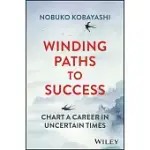 WINDING PATHS TO SUCCESS: CHART A CAREER IN UNCERTAIN TIMES