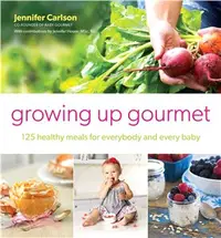 在飛比找三民網路書店優惠-Growing Up Gourmet ─ 125 Healt