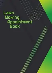 Lawn Mowing Appointment Book: 15 minute interval, 52 weeks,6 am to 10 pm, Undated daily schedule planner for Gardening and Landscape Lawn Care Services.