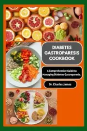 James - Diabetes Gastroparesis Cookbook A Comprehensive Guide To Mana - T555z