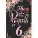The Princess Is 6: 6th Birthday & Anniversary Notebook Flower Wide Ruled Lined Journal 6x9 Inch ( Legal ruled ) Family Gift Idea Mom Dad