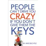 PEOPLE CAN’T DRIVE YOU CRAZY IF YOU DON’T GIVE THEM THE KEYS