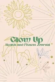 Glow Up: Health and Fitness Journal