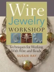 Book, Wire Jewelry Workshop by S Ray Techniques Working with Wire & Beads