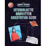 GABBY DURAN’S INTERGALACTIC BABYSITTER ORIENTATION GUIDE