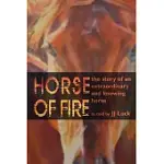 HORSE OF FIRE: THE STORY OF AN EXTRAORDINARY AND KNOWING HORSE