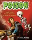 NEW BOOK Poison: Deadly Deeds, Perilous Professions, and Murderous Medicines by