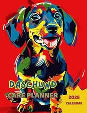 DASCHUND CARE PLANNER + 2025 CALENDAR No5: Notebook For Pet Owners. All in one place: Your Daschund Information, Vet, Groomer, Sitter information, ... Feeding, Treatment, Training and more