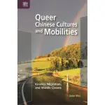 QUEER CHINESE CULTURES AND MOBILITIES： KINSHIP﹐ MIGRATION﹐ AND MIDDLE CLASSES