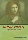 Good Wives: A Story for Girls by Louisa May Alcott (English) Hardcover Book