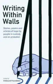 Writing Within Walls: Stories, poems and articles of hope by people in custody a
