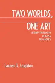 Two Worlds, One Art: Literary Translation in Russia and America by Lauren Leight