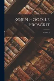 Anonymous - Robin Hood Le Proscrit Volume 2 - New paperback or softb - S555z