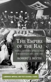 The Empire of the Raj: India, Eastern Africa and the Middle East, 1858-1947 by R