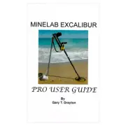 Minelab Excalibur Metal Detector Pro User Guide, A Book by Gary T. Drayton