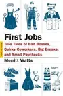 First Jobs: True Tales of Bad Bosses, Quirky Coworkers, Big Breaks, and Small Pa