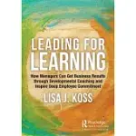 LEADING FOR LEARNING: HOW MANAGERS CAN GET BUSINESS RESULTS THROUGH DEVELOPMENTAL COACHING AND INSPIRE DEEP EMPLOYEE COMMITMENT