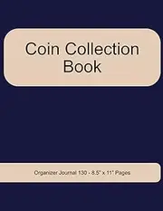 Coin Collection Book: Organizer Journal 130 - 8.5" x 11" pages