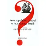 FROM POPULATION CONTROL TO REPRODUCTIVE HEALTH: MALTHUSIAN ARITHMETIC