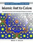 Islamic Art to Color : Sacred Geometry and Arabesque Designs for Adults, Pape...