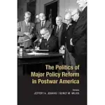 THE POLITICS OF MAJOR POLICY REFORM IN POSTWAR AMERICA