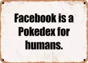 METAL SIGN - Facebook is a Pokedex for humans.