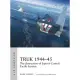 Truk 1944-45: The Destruction of Japan’’s Central Pacific Bastion