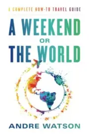 Watson - A Weekend or the World A Complete How-To Travel Guide - New - T555z