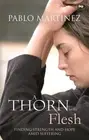 A Thorn in the Flesh: Finding Strength And Hope Amid Suffering by Pablo Martinez