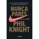 Nunca pares / Shoe Dog: Autobiografía Del Fundador De Nike/ A Memoir by the Creator of Nike