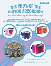 NURSERY RHYMES & CHILDREN'S SONGS: THE COMPACT SEVEN BUTTON ACCORDION BOOK (THE PHD'S OF THE BUTTON ACCORDION)