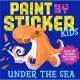 Paint by Sticker Kids：Under the Sea：Create 10 Pictures One Sticker at a Time!