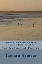 Pain Ain't Pretty but it was my Best Teacher by Tamara Armour (English) Paperbac