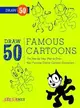 Draw 50 Famous Cartoons ─ The Step-by-Step Way to Draw Your Favorite Classic Cartoon Characters