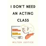 I DON’’T NEED AN ACTING CLASS