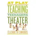 AT PLAY: TEACHING TEENAGERS THEATER