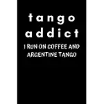 TANGO ADDICT I RUN ON COFFEE AND ARGENTINE TANGO: LINED NOTEBOOK FOR ARGENTINE TANGO DANCERS (ADDICTS) AND COFFEE LOVERS