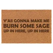 Coir Door Mat Entry Doormat Y'all Gonna Make Me Burn Some Sage Up In Here Funny