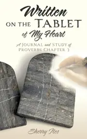 Written on the Tablet of My Heart: A Journal and Study of Proverbs Chapter 3 - Sherry Ites