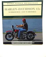 Harley Davidson 45s: Workhorse and Warhorse