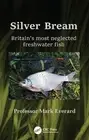 Silver Bream: Britain's most neglected freshwater fish by Mark Everard Paperback